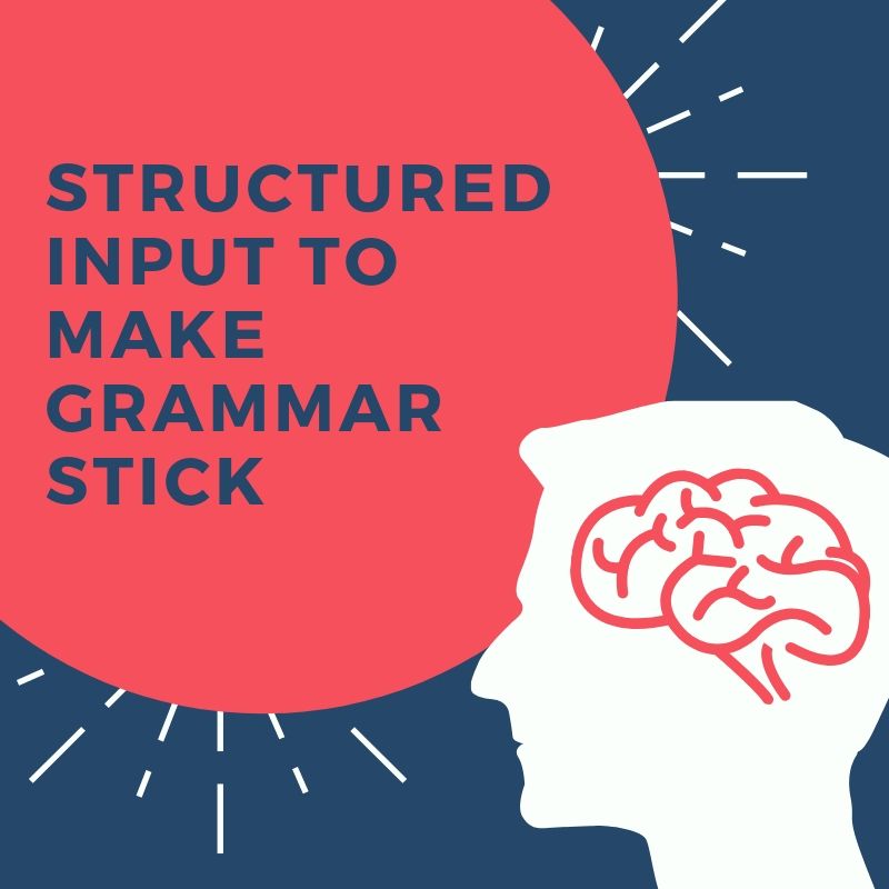 Structured Input to make grammar stick