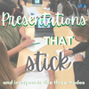 Presentations in the three modes:  make learning stick!