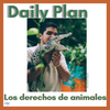 Daily Plan - Los derechos de los animales